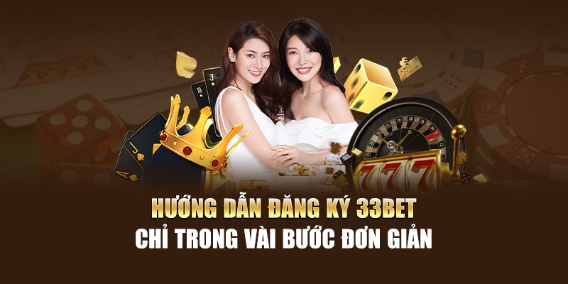 Chỉ dẫn các bước đăng ký tài khoản hội viên tại 33Bet 