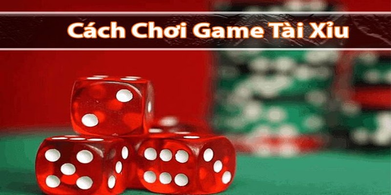 Cách chơi Tài Xỉu online - Nắm rõ thông tin về trò chơi